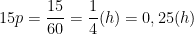 \dpi{100} 15p = \frac{15}{60} = \frac{1}{4}(h) = 0,25(h)